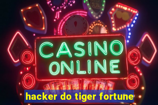 hacker do tiger fortune